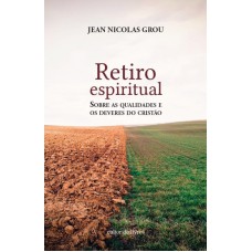 RETIRO ESPIRITUAL SOBRE AS QUALIDADES E DEVERES DO CRISTAO