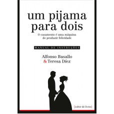 UM PIJAMA PARA DOIS - O CASAMENTO E UMA MAQUINA DE PRODUZIR FELICIDADE