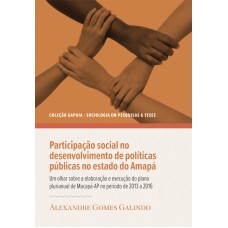 PARTICIPAÇÃO SOCIAL NO DESENVOLVIMENTO DE POLÍTICAS PÚBLICAS NO ESTADO DO AMAPÁ - UM OLHAR SOBRE A ELABORAÇÃO E EXECUÇÃO