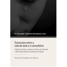 TRAVESSIAS ENTRE A SALA DE AULA E O CONSULTÓRIO - TRAJETÓRIAS DOCENTES NARRATIVAS E HISTÓRIAS DE SOFRIMENTO E ADOECIMENT