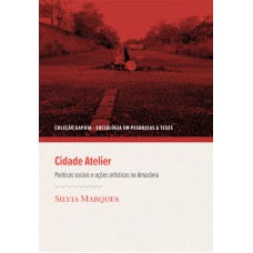 CIDADE ATELIER - POÉTICAS SOCIAIS E AÇÕES ARTÍSTICAS NA AMAZÔNIA