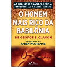 AS PRÁTICAS PARA A PROSPERIDADE EXTRAÍDAS DE - O HOMEM MAIS RICO DA BABILÔNIA