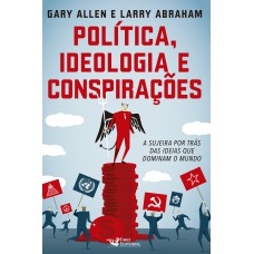 POLITICA IDEOLOGIA E CONSPIRAÇÕES