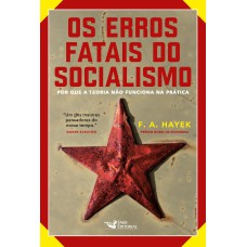 OS ERROS FATAIS DO SOCIALISMO: POR QUE A TEORIA NÃO FUNCIONA NA PRÁTICA