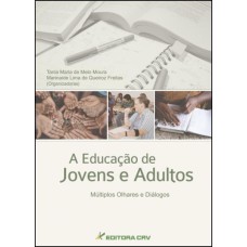 A EDUCAÇÃO DE JOVENS E ADULTOS: MÚLTIPLOS OLHARES E DIÁLOGOS