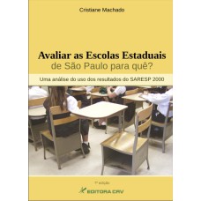 AVALIAR AS ESCOLAS ESTADUAIS DE SÃO PAULO PARA QUE?: UMA ANÁLISE DO USO DOS RESULTADOS DO SARESP 2000