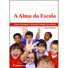 A ALMA DA ESCOLA DO SÉCULO XXI: COMO CONSEGUIR A FORMAÇÃO INTEGRAL DOS ALUNOS