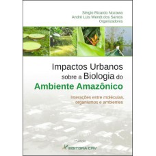 IMPACTOS URBANOS SOBRE A BIOLOGIA DO AMBIENTE AMAZÔNICO INTERAÇÕES ENTRE MOLÉCULAS, ORGANISMOS E AMBIENTES