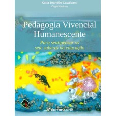 PEDAGOGIA VIVENCIAL HUMANESCENTE: PARA SENTIPENSAR OS SETE SABERES NA EDUCAÇÃO