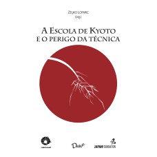 A ESCOLA DE KYOTO E O PERIGO DA TÉCNICA