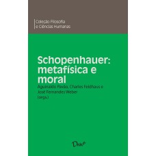 SCHOPENHAUER: METAFÍSICA E MORAL