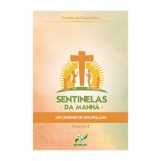 SENTINELAS DA MANHÃ - UM CAMINHO DE DISCIPULADO - VOL. 2