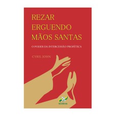 REZAR ERGUENDO AS MÃOS SANTAS