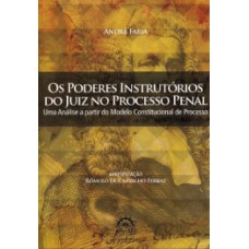 Os poderes instrutórios do juiz no processo penal: uma análise a partir do modelo constitucional de processo