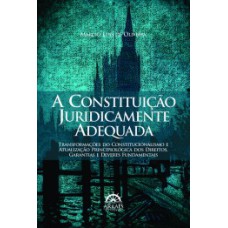 A constituição juridicamente adequada: transformações do constitucionalismo e atualização principiológica dos direitos, garantias e deveres fundamentais