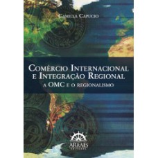 Comércio internacional e integração regional: a OMC e o regionalismo