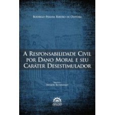 A responsabilidade civil por dano moral e seu caráter desestimulador