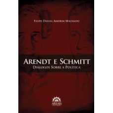 Arendt e Schmitt: diálogos sobre a política