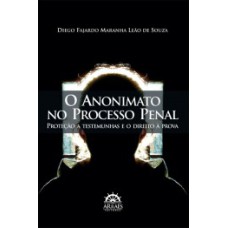 O anonimato no processo penal: proteção a testemunhas e o direito à prova