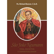 SÃO JOÃO NEUMANN - VIDA ESCRITOS E ESPIRITUALIDADE