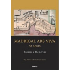 MADRIGAL ARS VIVA 50 ANOS - ENSAIOS E MEMÓRIAS