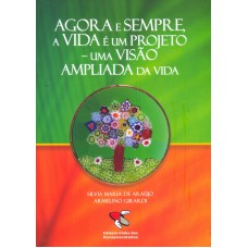 AGORA E SEMPRE A VIDA E UM PROJETO - UMA VISAO AMPLIADA DA VIDA