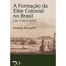 A FORMACAO DA ELITE COLONIAL NO BRASIL DE 1530 A..