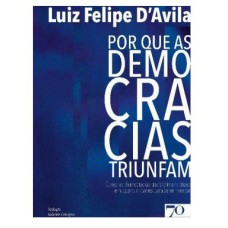 POR QUE AS DEMOCRACIAS TRIUNFAM - COMO AS DEMOCRACIAS TRANSFORMAM CRISES EM OPORTUNIDADES PARA SE REINVENTAR