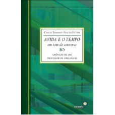 VIDA E O TEMPO EM TOM DE CONVERSA, A - CRONICAS DE UM PROFESSOR DE LINGUAGE