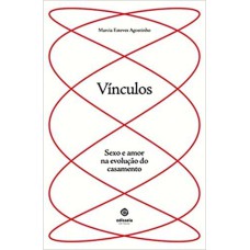 VINCULOS - SEXO E AMOR NA EVOLUCAO DO CASAMENTO - 1ª