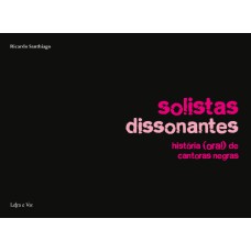 SOLISTAS DISSONANTES: HISTÓRIA (ORAL) DE CANTORAS NEGRAS