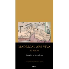 MADRIGAL ARS VIVA 50 ANOS: ENSAIOS E MEMÓRIAS