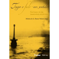 TRAGO O FADO NOS SENTIDOS: CANTARES DE UM IMAGINÁRIO ATLÂNTICO