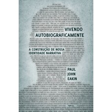 VIVENDO AUTOBIOGRAFICAMENTE: A CONSTRUÇÃO DA NOSSA IDENTIDADE NARRATIVA