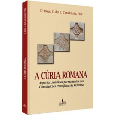 A cúria romana: aspectos jurídicos permanentes nas constituições pontifícias de reforma