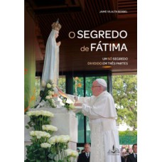 O segredo de fátima: um só segredo dividido em três partes