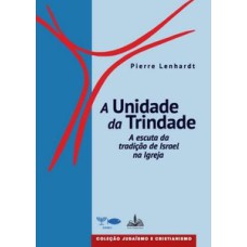 A unidade da trindade: a escuta da tradição de israel na igreja