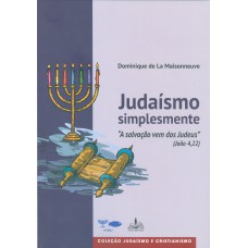 JUDAÍSMO SIMPLESMENTE - A SALVAÇÃO VEM DOS JUDEUS - COLEÇÃO JUDAÍSMO E CRISTIANISMO