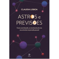 ASTROS E PREVISÕES: COMO UMA BÚSSOLA, OS MOVIMENTOS DO CÉU NOS ORIENTAM NA JORNADA PESSOAL