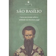 SAO BASILIO: CARTA AOS JOVENS SOBRE A UTILIDADE DA LITERATURA PAGA - 1