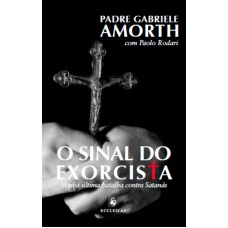 SINAL DO EXORCISTA, O - MINHA ULTIMA BATALHA CONTRA O SATANÁS