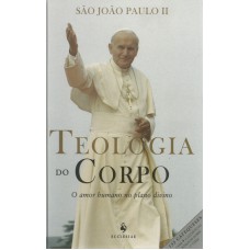 TEOLOGIA DO CORPO - O  AMOR HUMANO NO PLANO DIVINO