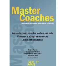 SER + COM MASTER COACHES - TÉCNICAS E RELATOS DE MESTRES DO COACHING