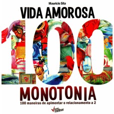 VIDA AMOROSA 100 MONOTONIA: 100 MANEIRAS DE APIMENTAR O RELACIONAMENTO A 2