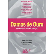 DAMAS DE OURO - MULHERES DE NEGÓCIOS ESCREVEM SOBRE APRENDIZADOS E SUPERAÇÃO NA SUA FORMA DE LIDERAR