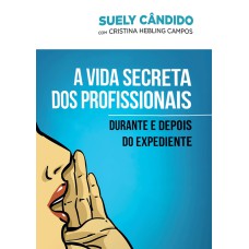 A VIDA SECRETA DOS PROFISSIONAIS: DURANTE E DEPOIS DO EXPEDIENTE