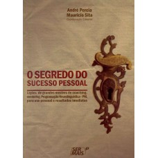 O SEGREDO DO SUCESSO PESSOAL - LIÇÕES DE GRANDES MESTRES DO COACHING, MENTORING, PROGRAMAÇÃO NEOLINGUISTICA-PNL PARA USO PESSOAL E RESULTADOS IMEDIATOS