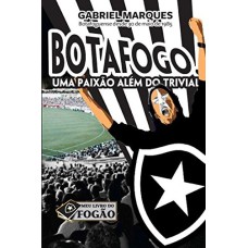 BOTAFOGO UMA PAIXÃO ALÉM DO TRIVIAL