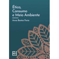 ÉTICA, CONSUMO E MEIO AMBIENTE