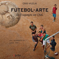 FUTEBOL-ARTE: DO OIAPOQUE AO CHUÍ